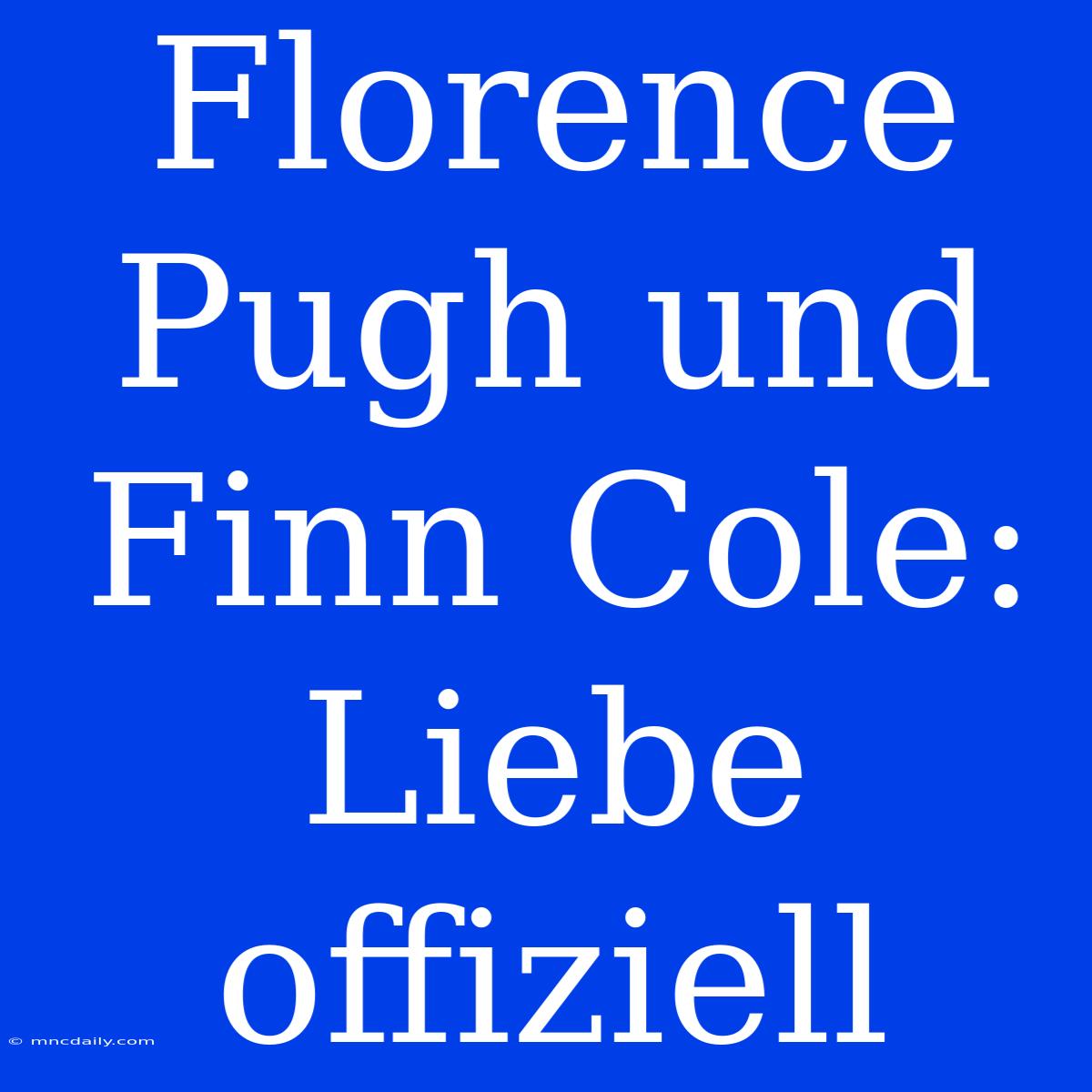 Florence Pugh Und Finn Cole: Liebe Offiziell