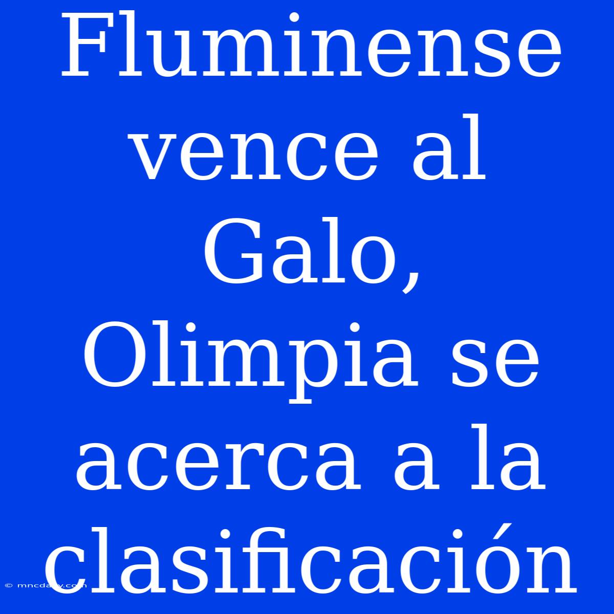 Fluminense Vence Al Galo, Olimpia Se Acerca A La Clasificación