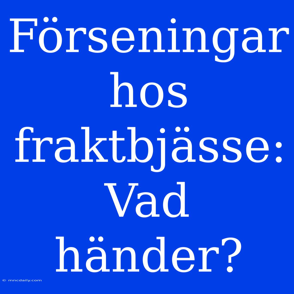 Förseningar Hos Fraktbjässe: Vad Händer?