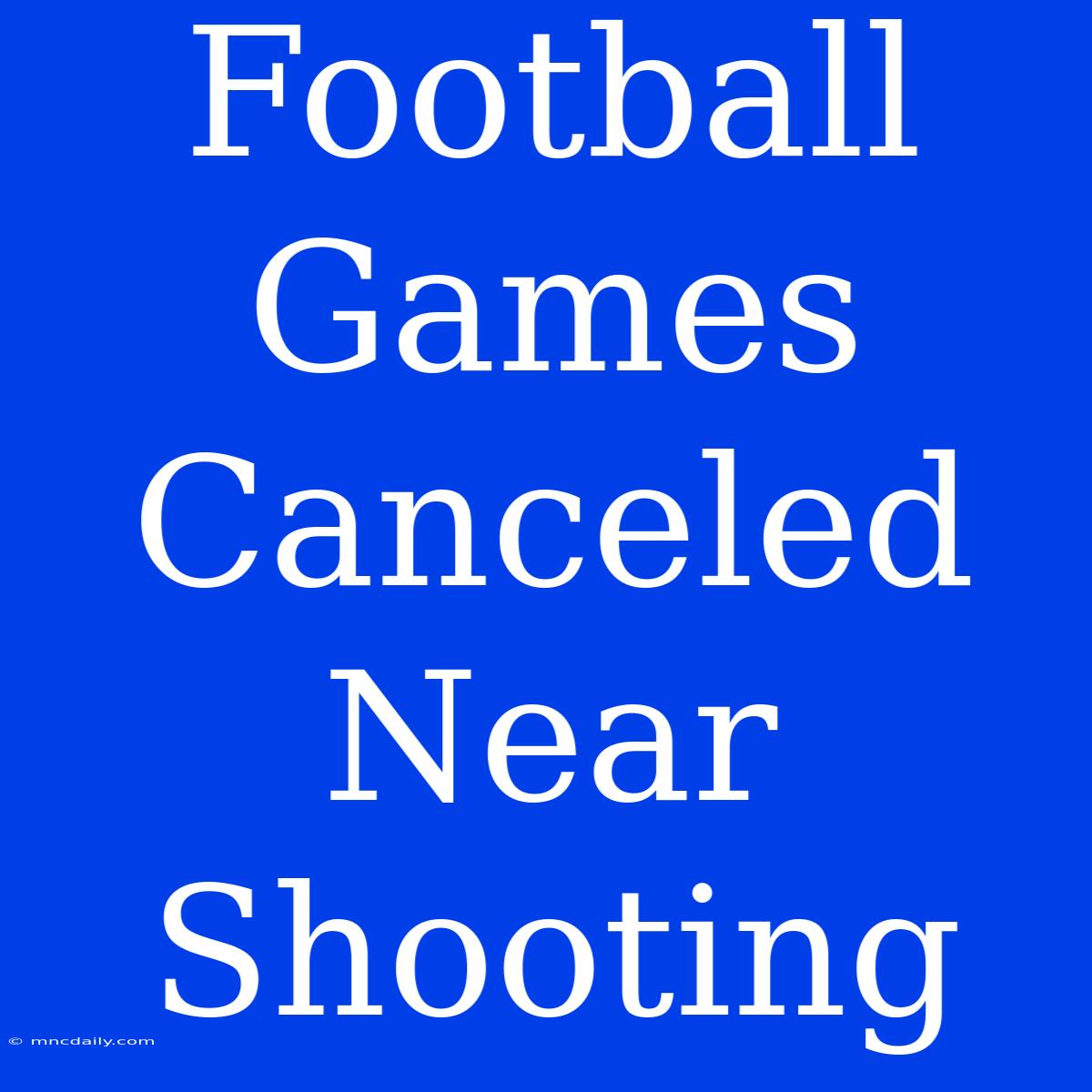 Football Games Canceled Near Shooting