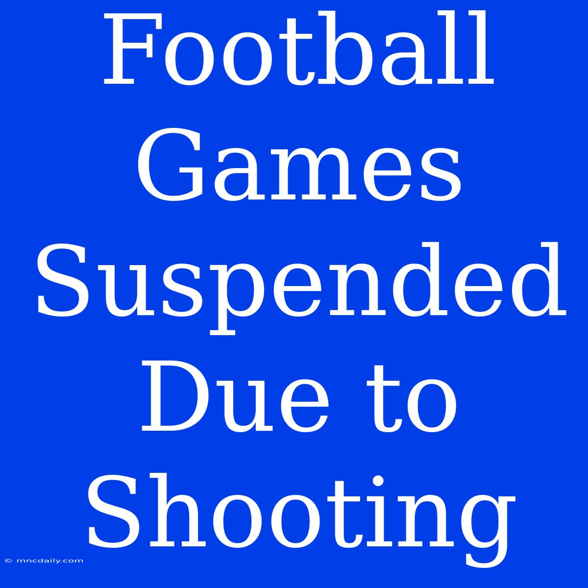 Football Games Suspended Due To Shooting 