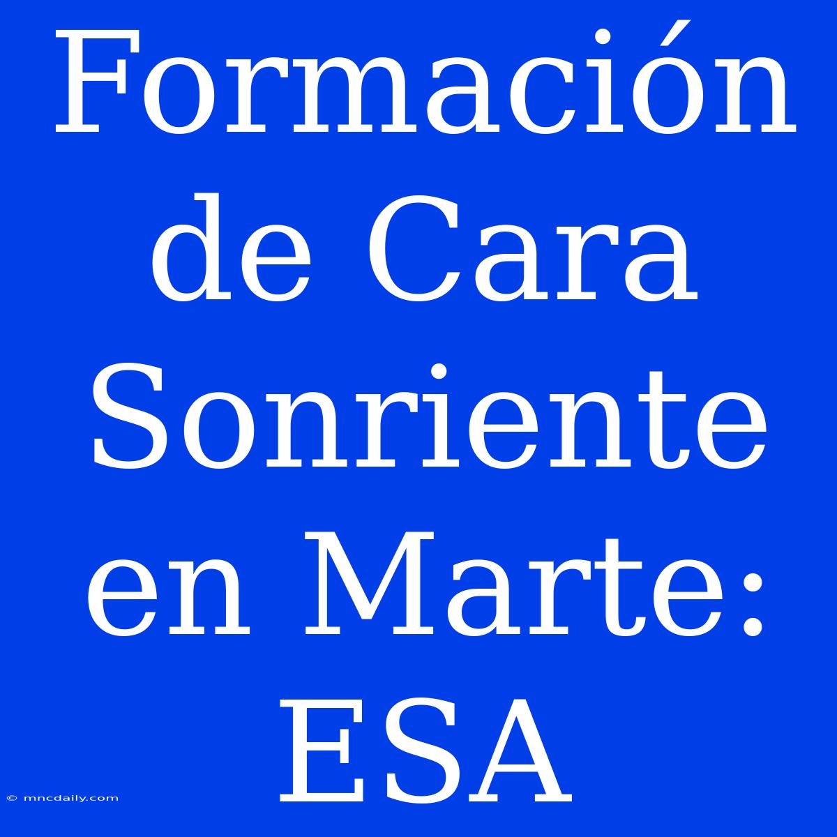 Formación De Cara Sonriente En Marte: ESA