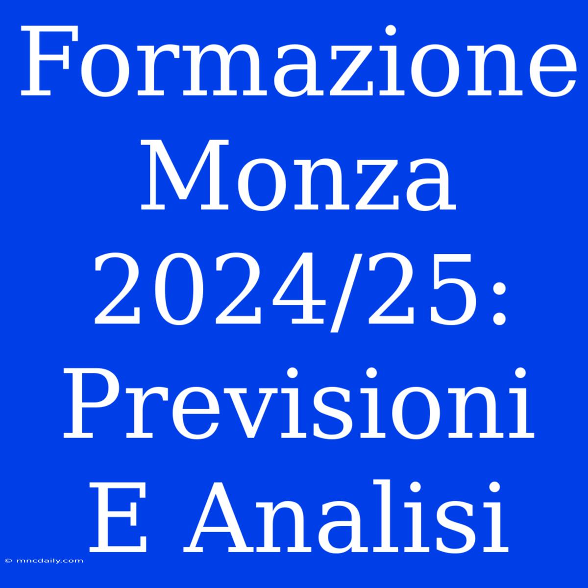 Formazione Monza 2024/25: Previsioni E Analisi