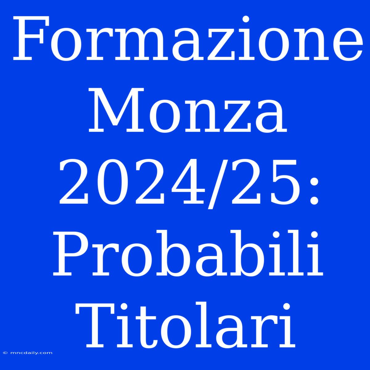 Formazione Monza 2024/25: Probabili Titolari