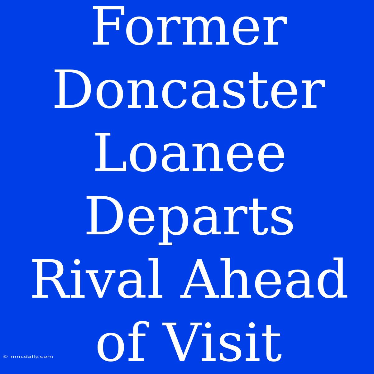 Former Doncaster Loanee Departs Rival Ahead Of Visit 