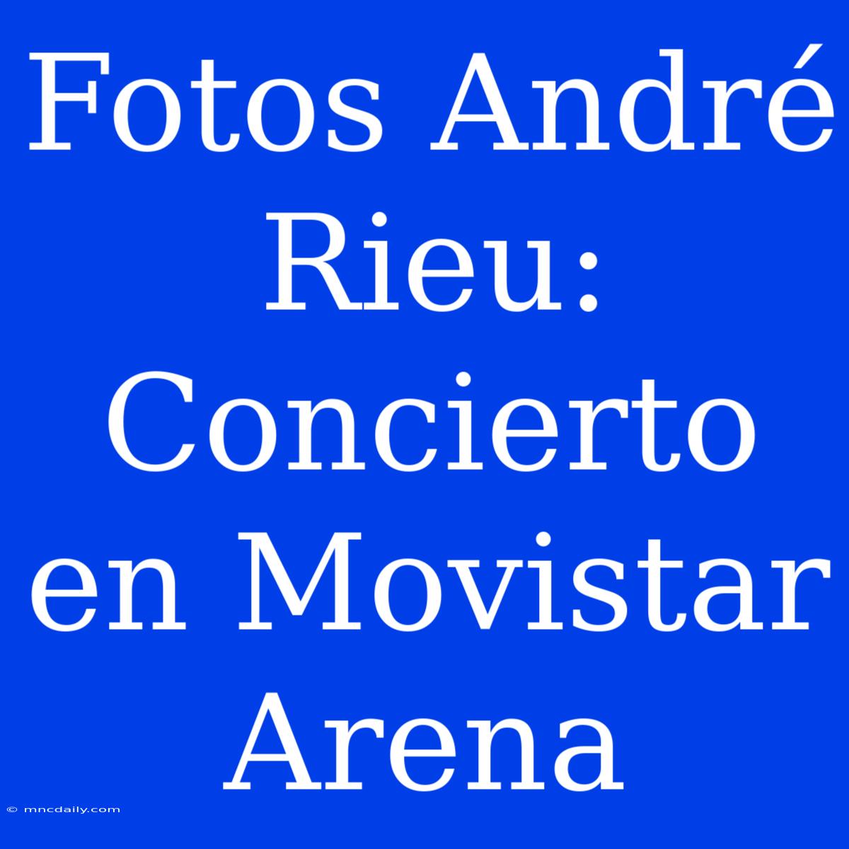 Fotos André Rieu: Concierto En Movistar Arena