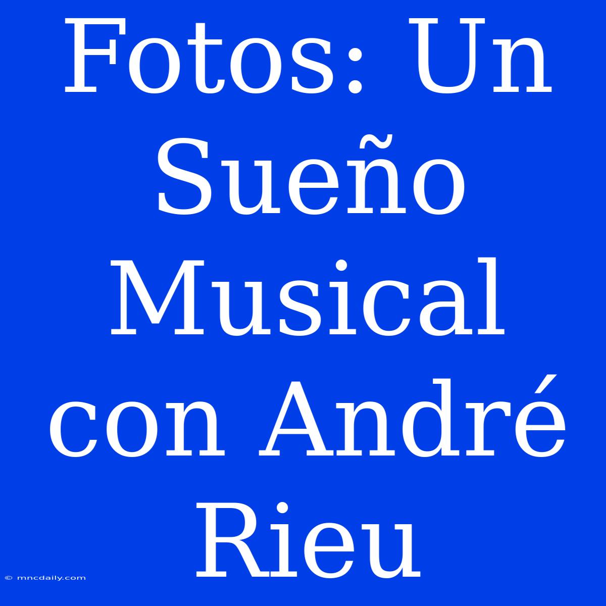 Fotos: Un Sueño Musical Con André Rieu