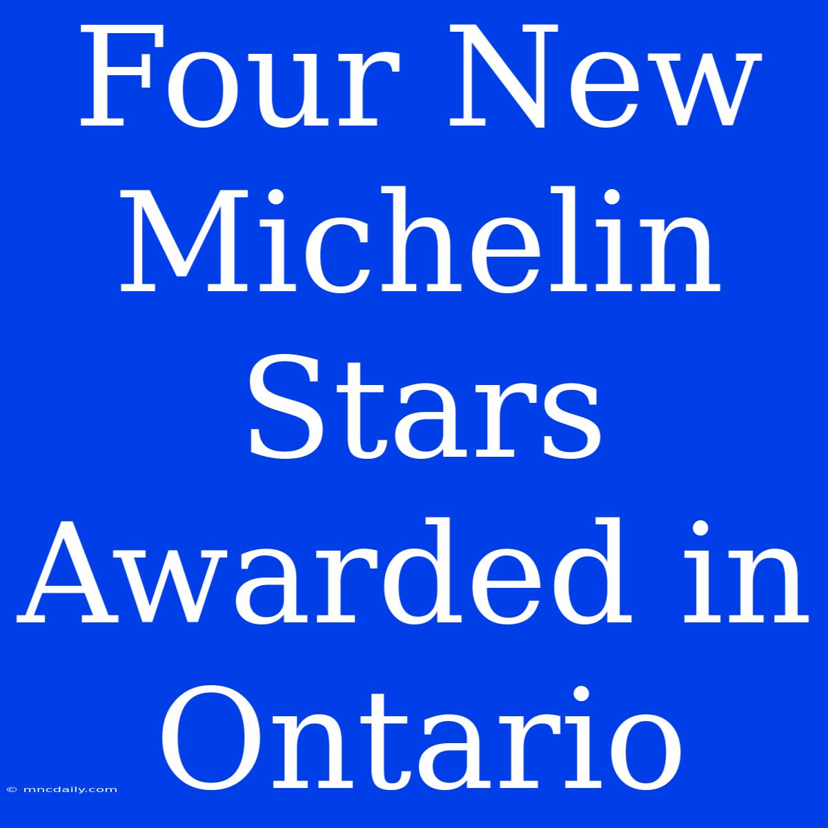 Four New Michelin Stars Awarded In Ontario