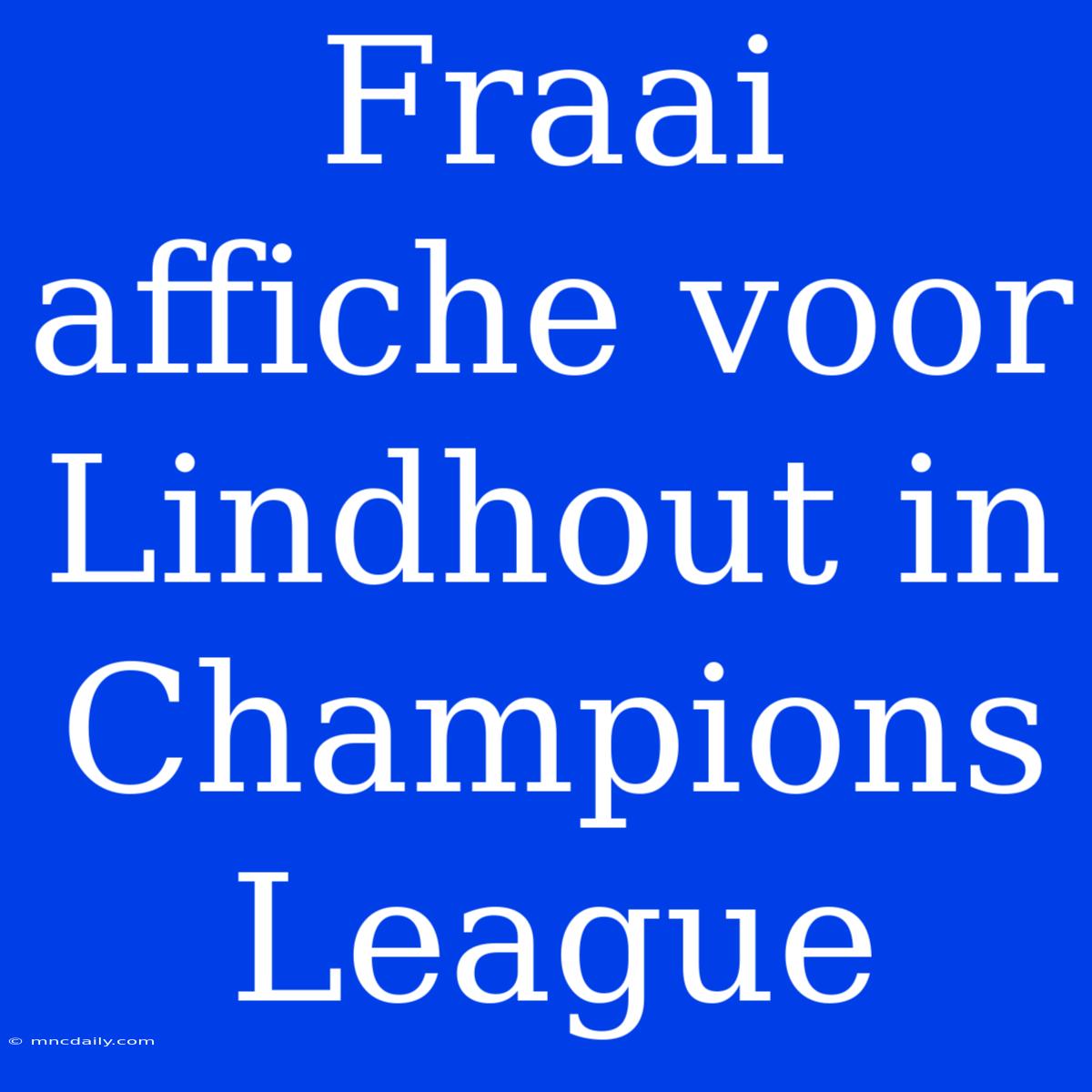 Fraai Affiche Voor Lindhout In Champions League