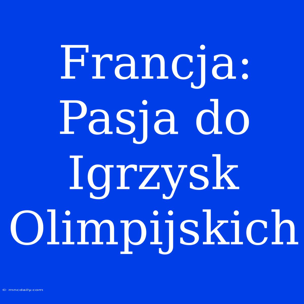 Francja: Pasja Do Igrzysk Olimpijskich