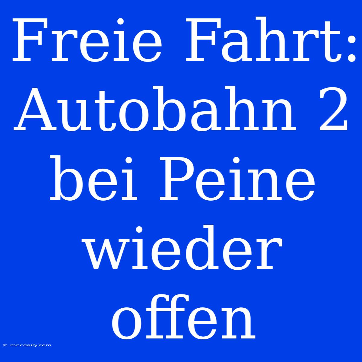 Freie Fahrt: Autobahn 2 Bei Peine Wieder Offen