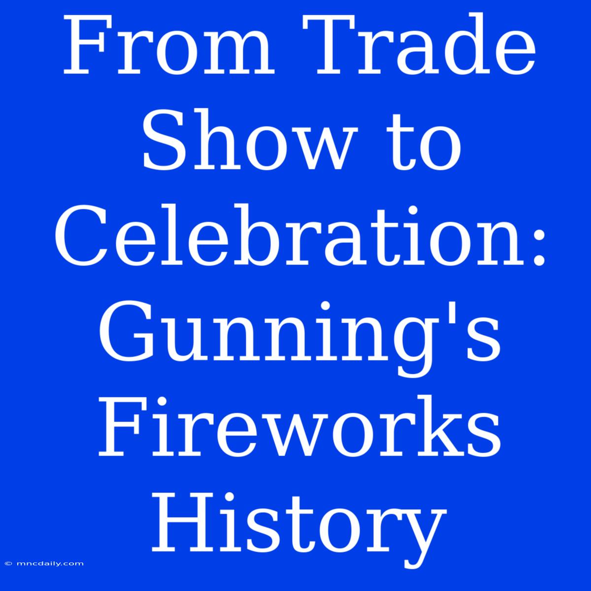 From Trade Show To Celebration: Gunning's Fireworks History