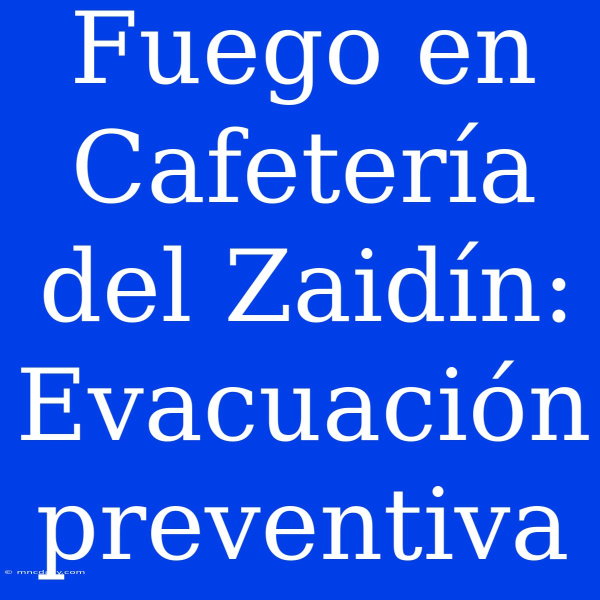 Fuego En Cafetería Del Zaidín: Evacuación Preventiva