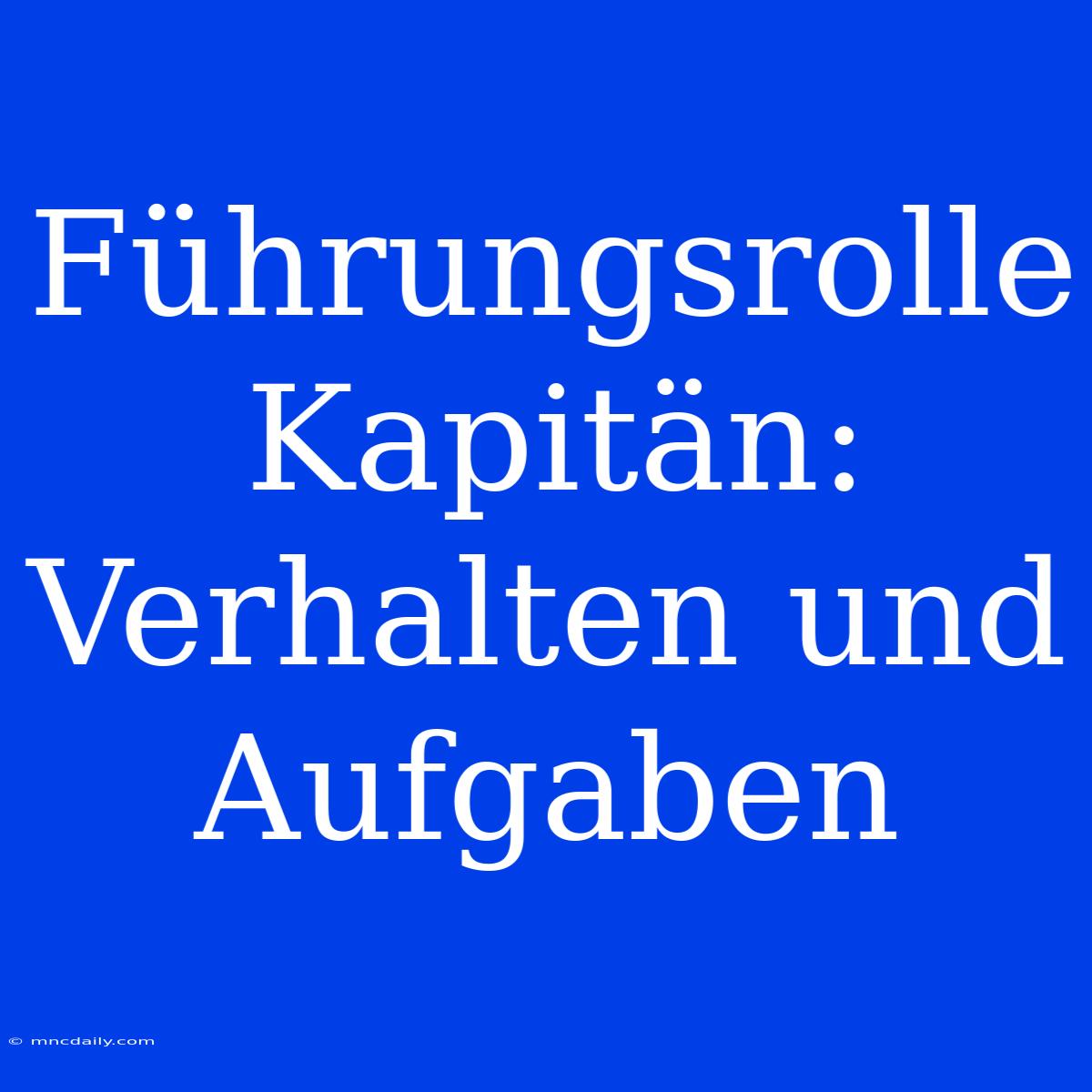 Führungsrolle Kapitän: Verhalten Und Aufgaben