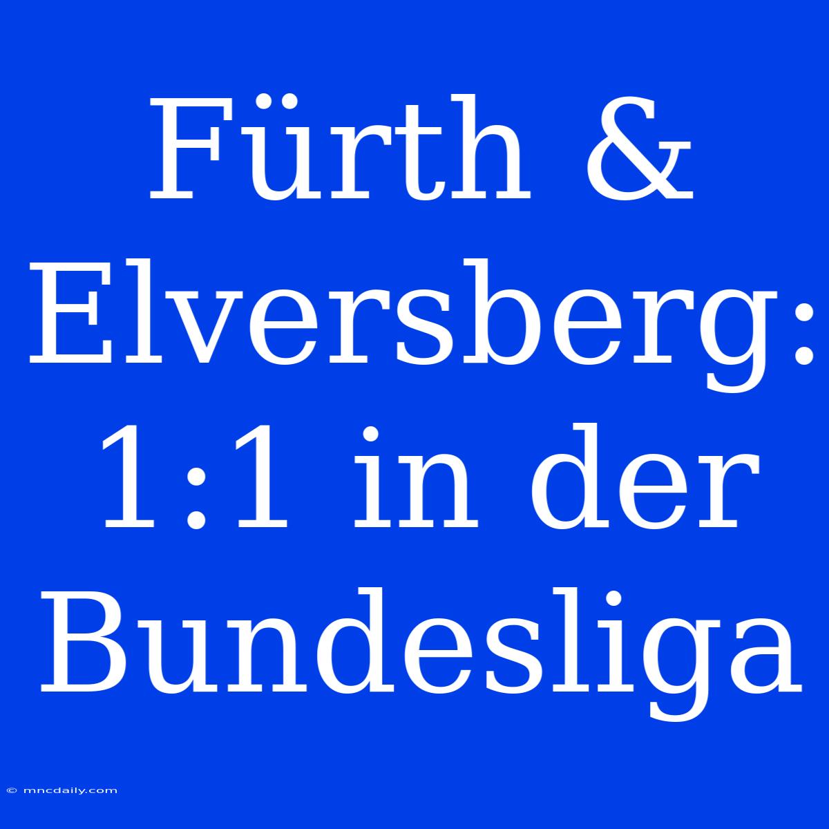 Fürth & Elversberg: 1:1 In Der Bundesliga