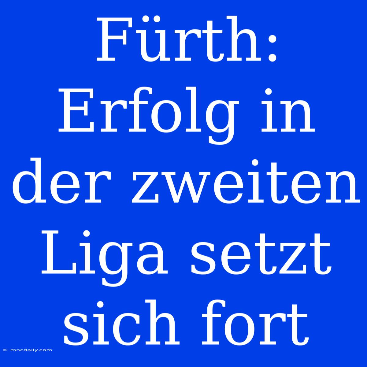 Fürth: Erfolg In Der Zweiten Liga Setzt Sich Fort