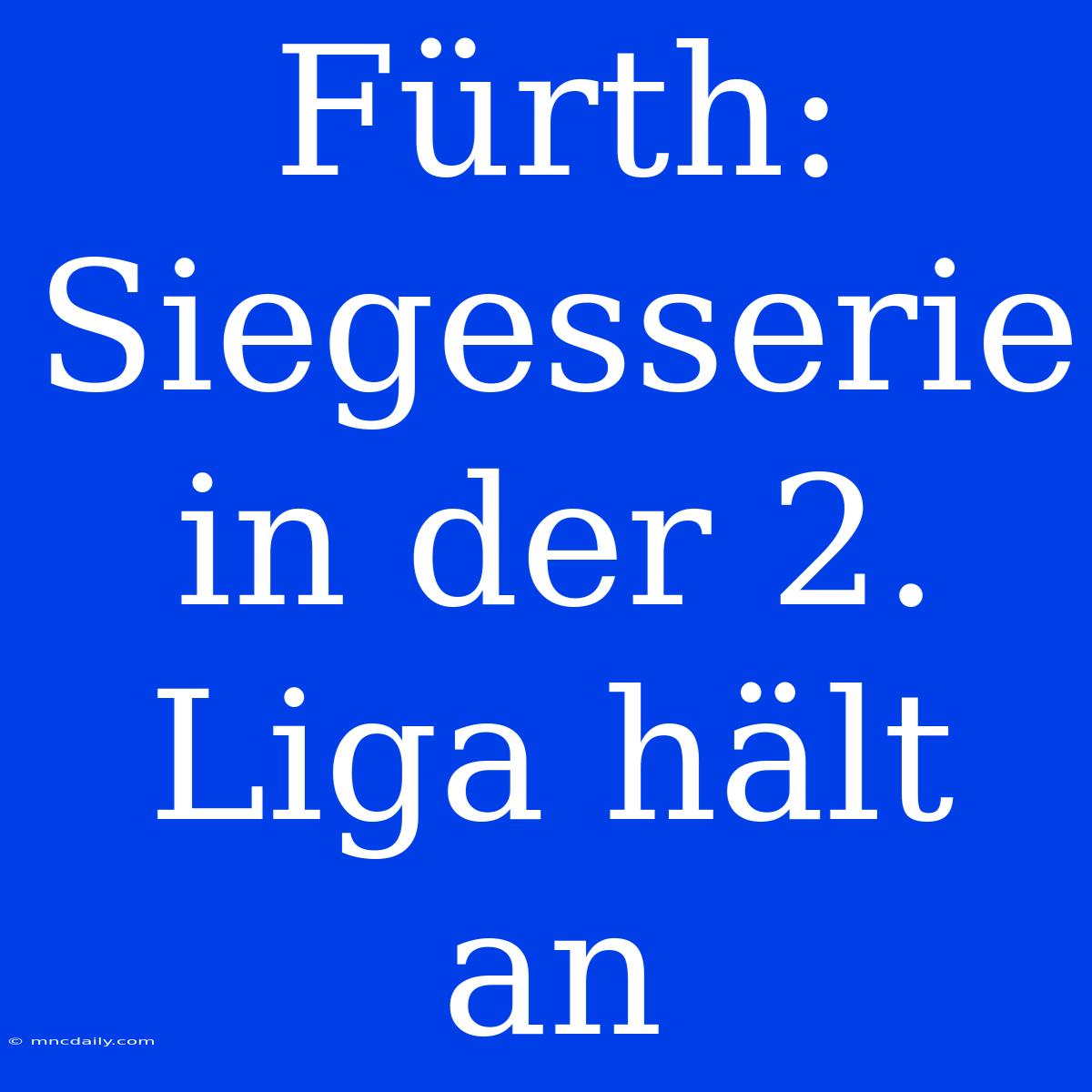 Fürth: Siegesserie In Der 2. Liga Hält An