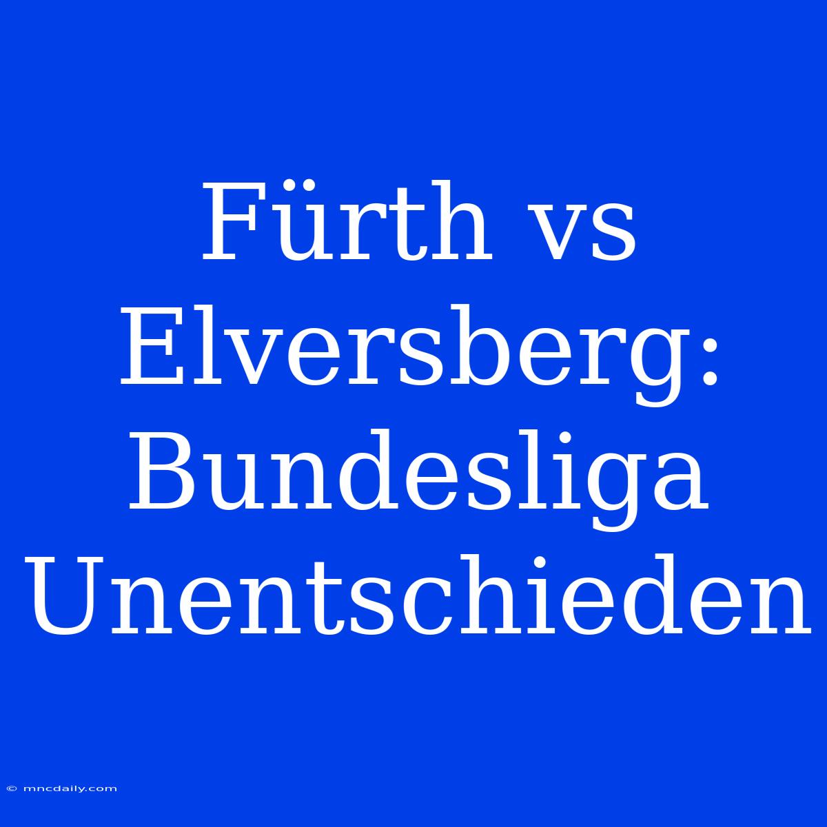 Fürth Vs Elversberg: Bundesliga Unentschieden