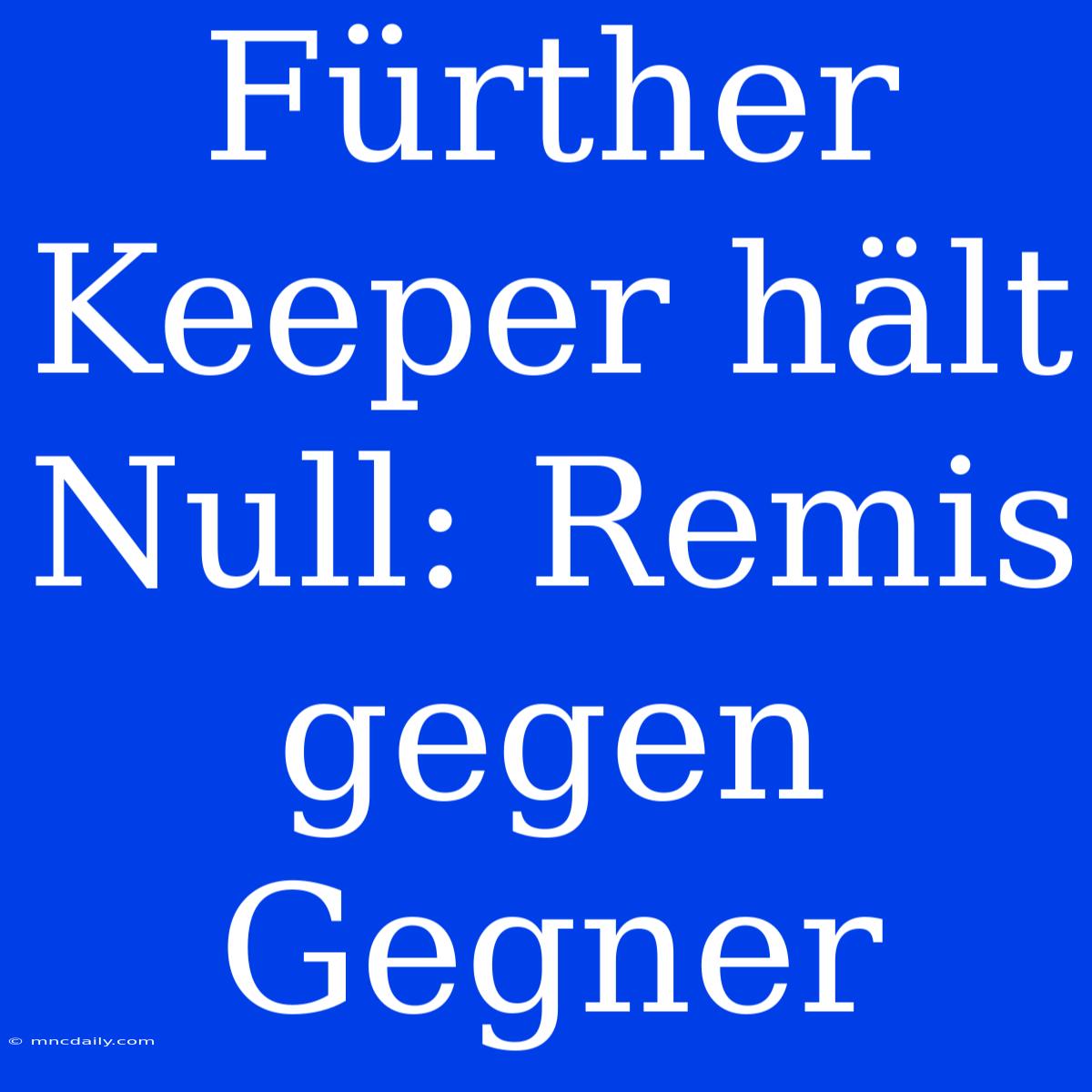 Fürther Keeper Hält Null: Remis Gegen Gegner