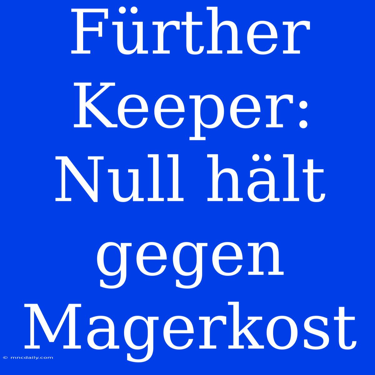 Fürther Keeper: Null Hält Gegen Magerkost