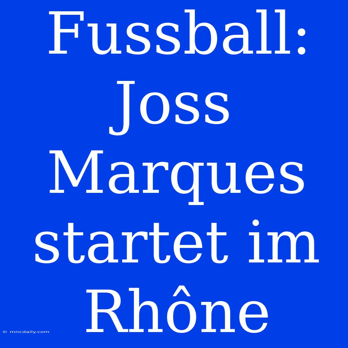 Fussball: Joss Marques Startet Im Rhône