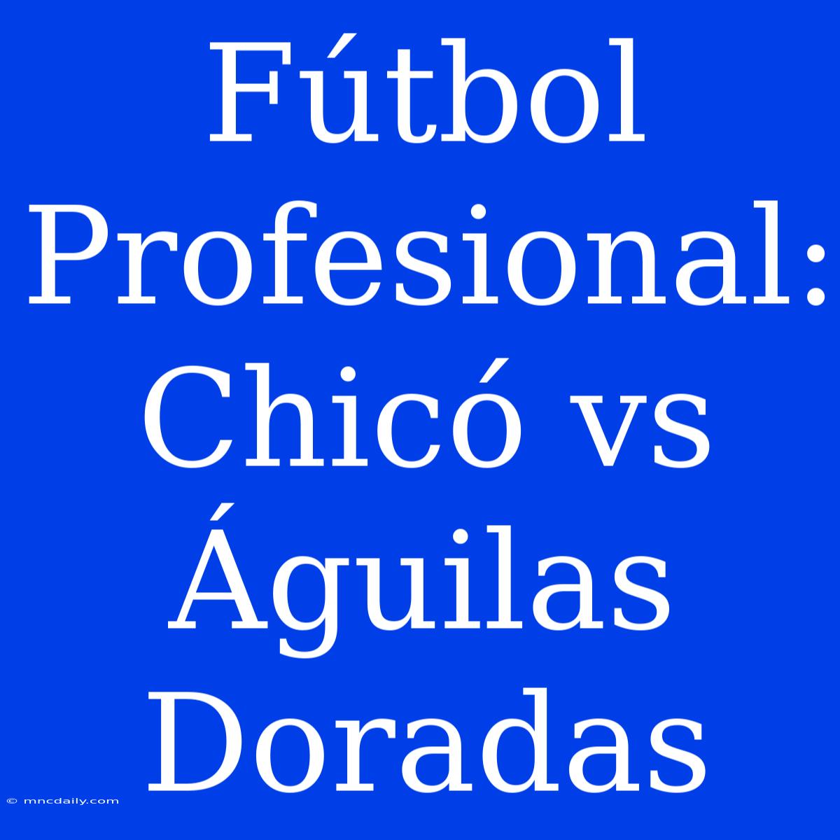 Fútbol Profesional: Chicó Vs Águilas Doradas