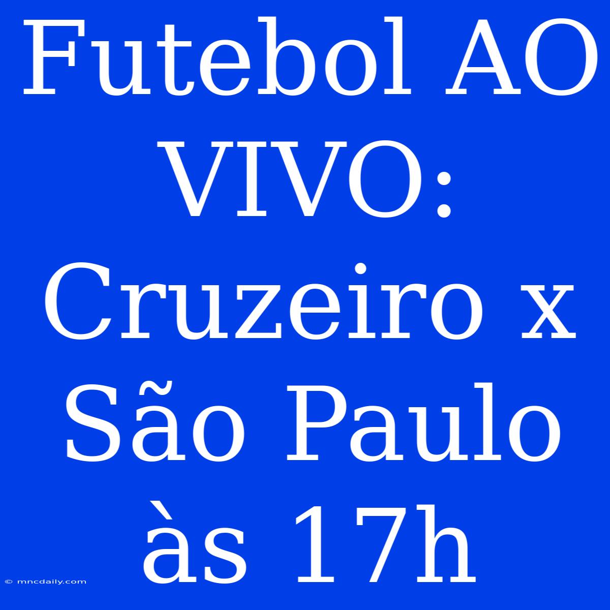 Futebol AO VIVO: Cruzeiro X São Paulo Às 17h