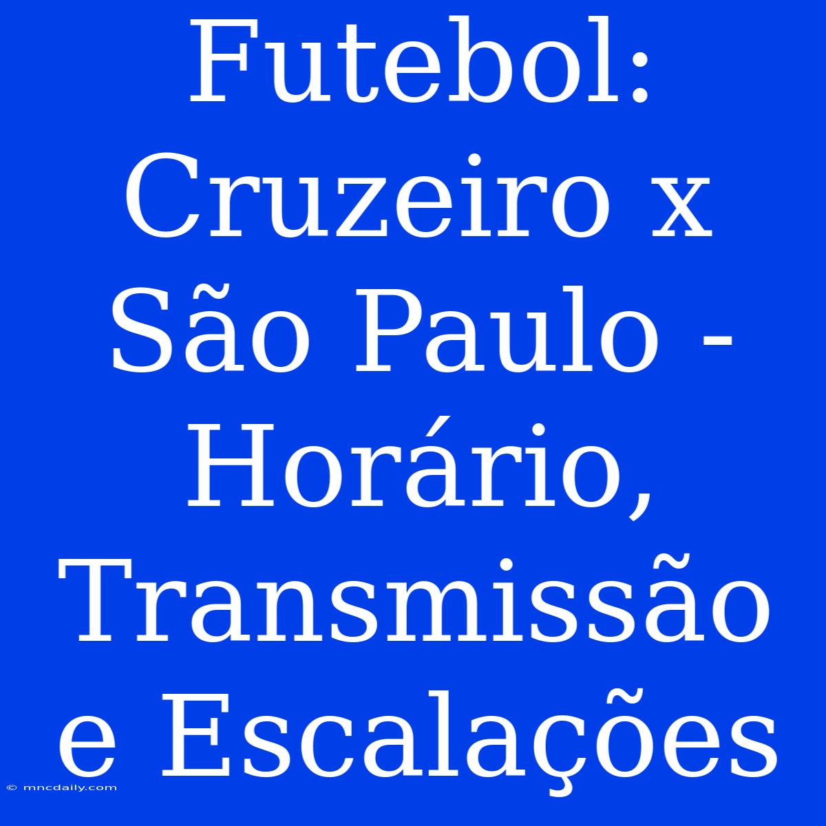 Futebol: Cruzeiro X São Paulo - Horário, Transmissão E Escalações