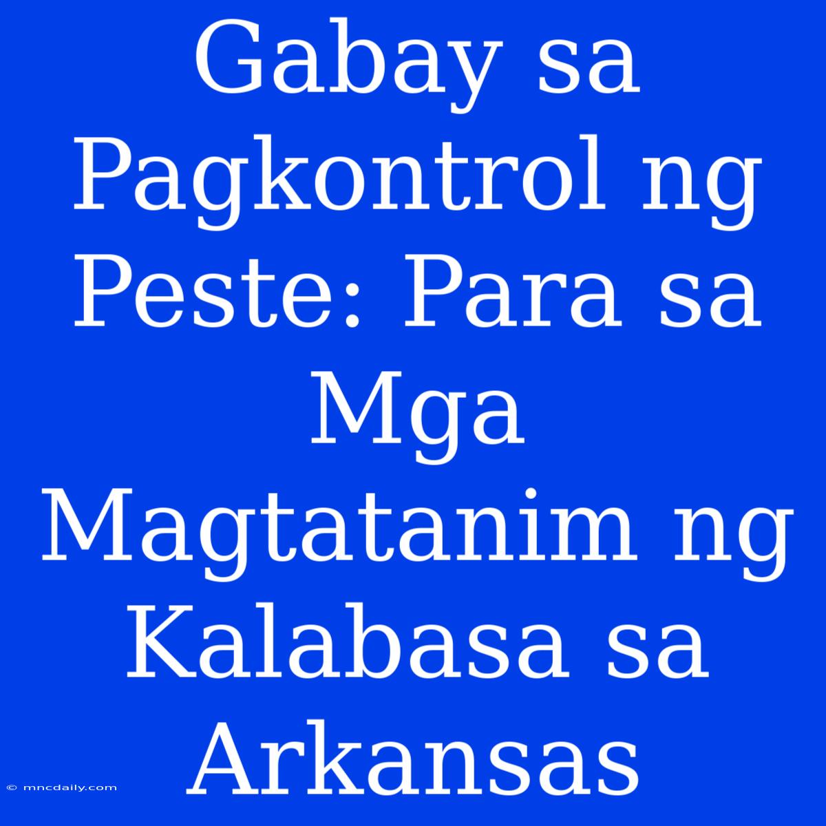 Gabay Sa Pagkontrol Ng Peste: Para Sa Mga Magtatanim Ng Kalabasa Sa Arkansas