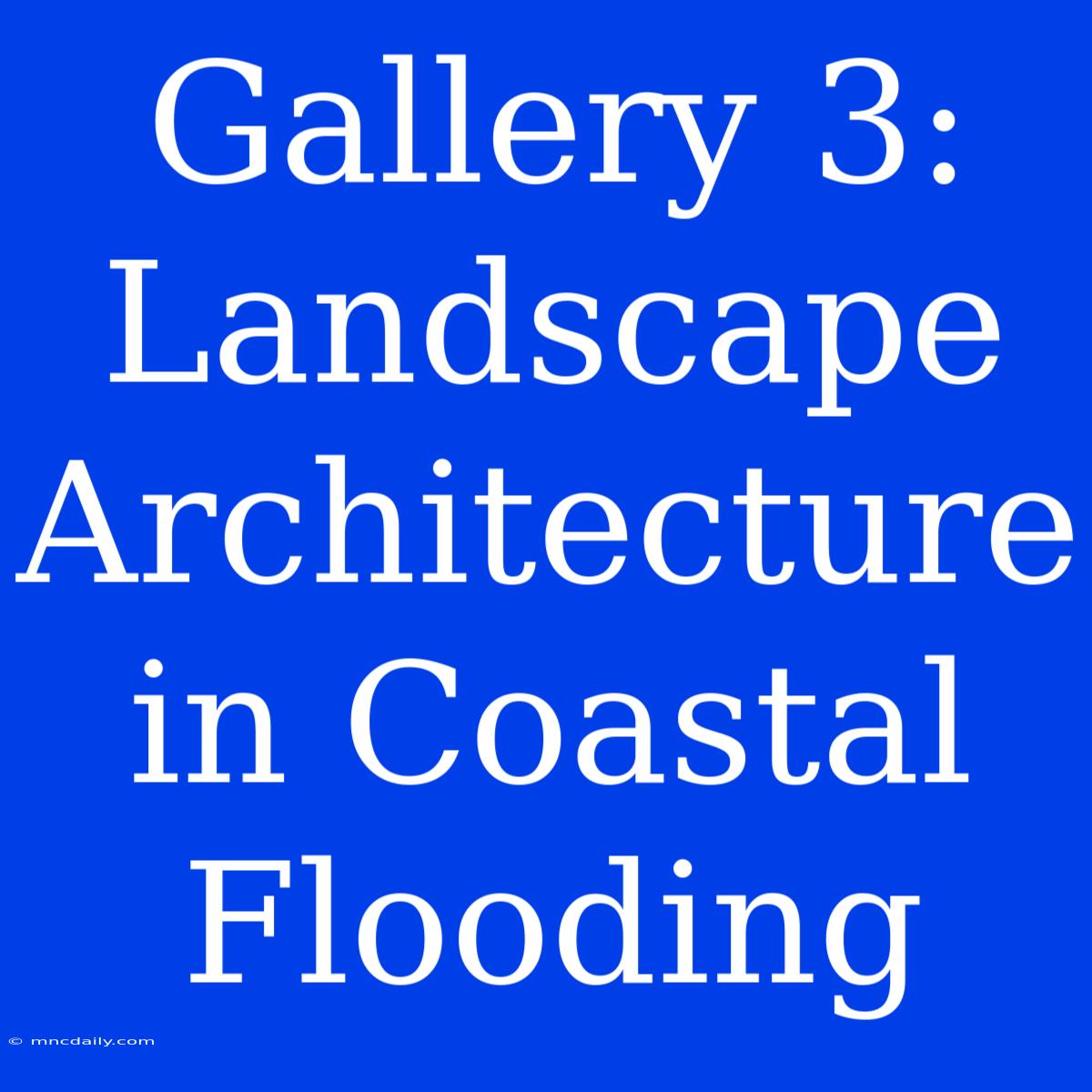 Gallery 3: Landscape Architecture In Coastal Flooding