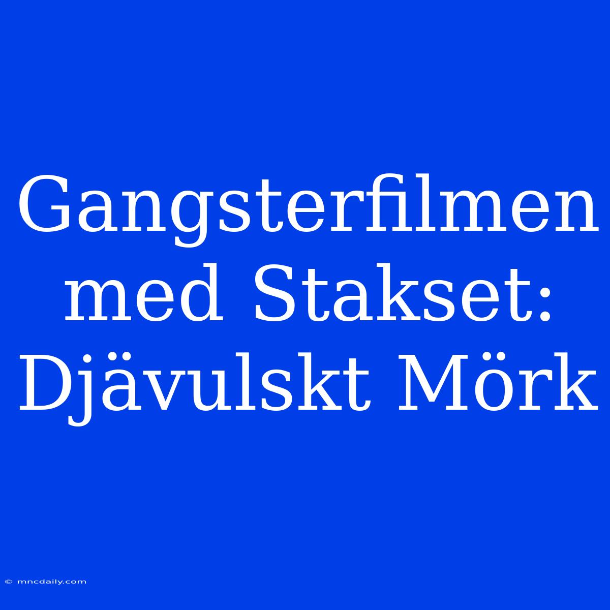 Gangsterfilmen Med Stakset: Djävulskt Mörk