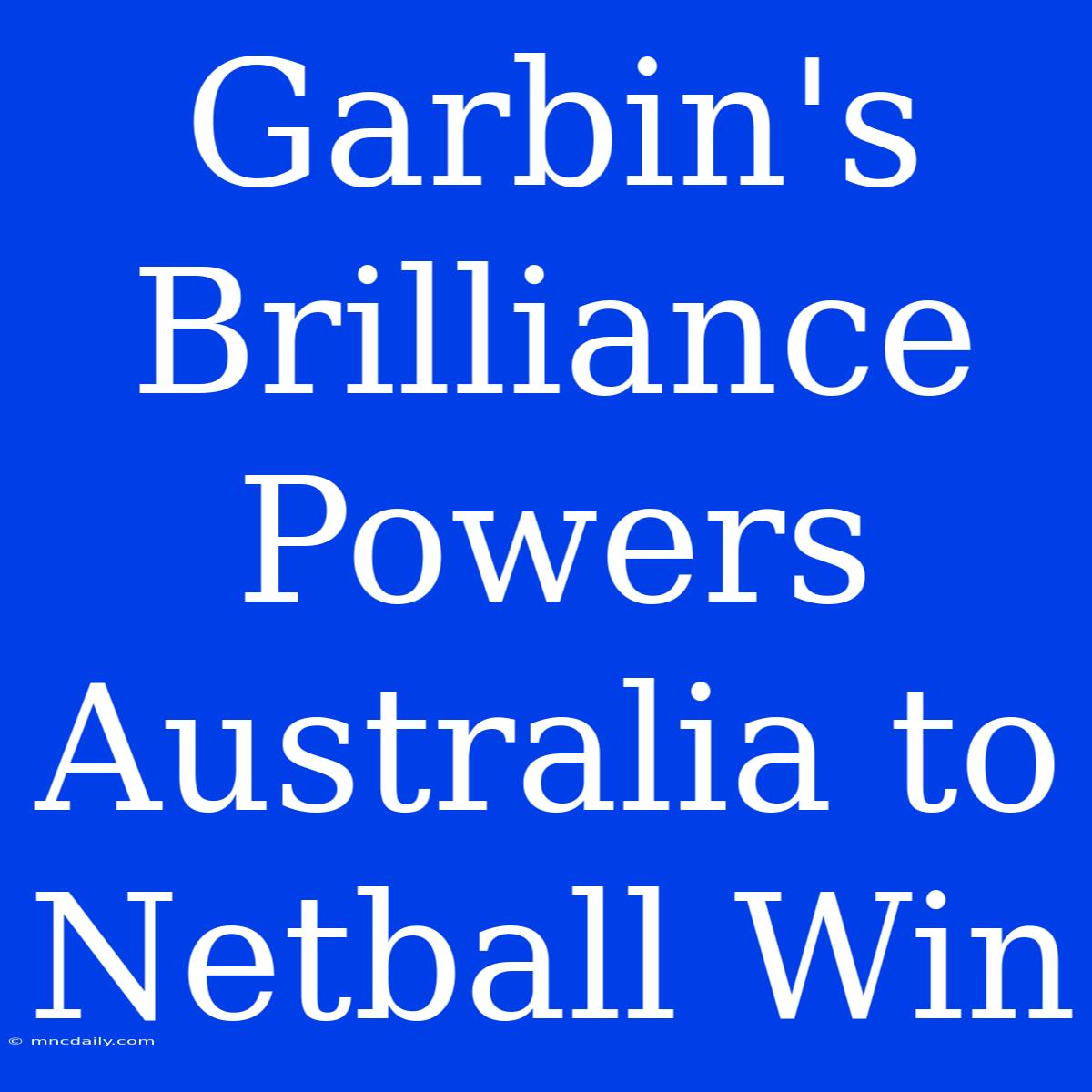 Garbin's Brilliance Powers Australia To Netball Win