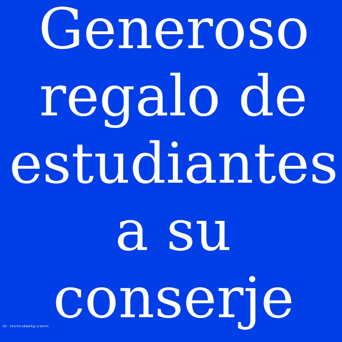 Generoso Regalo De Estudiantes A Su Conserje