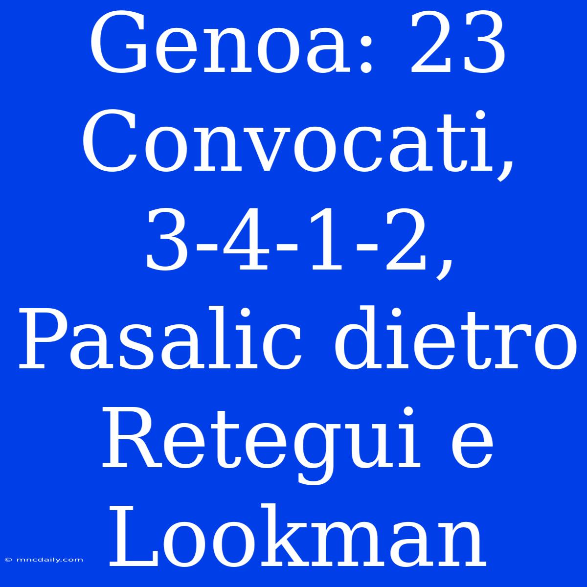 Genoa: 23 Convocati, 3-4-1-2, Pasalic Dietro Retegui E Lookman 