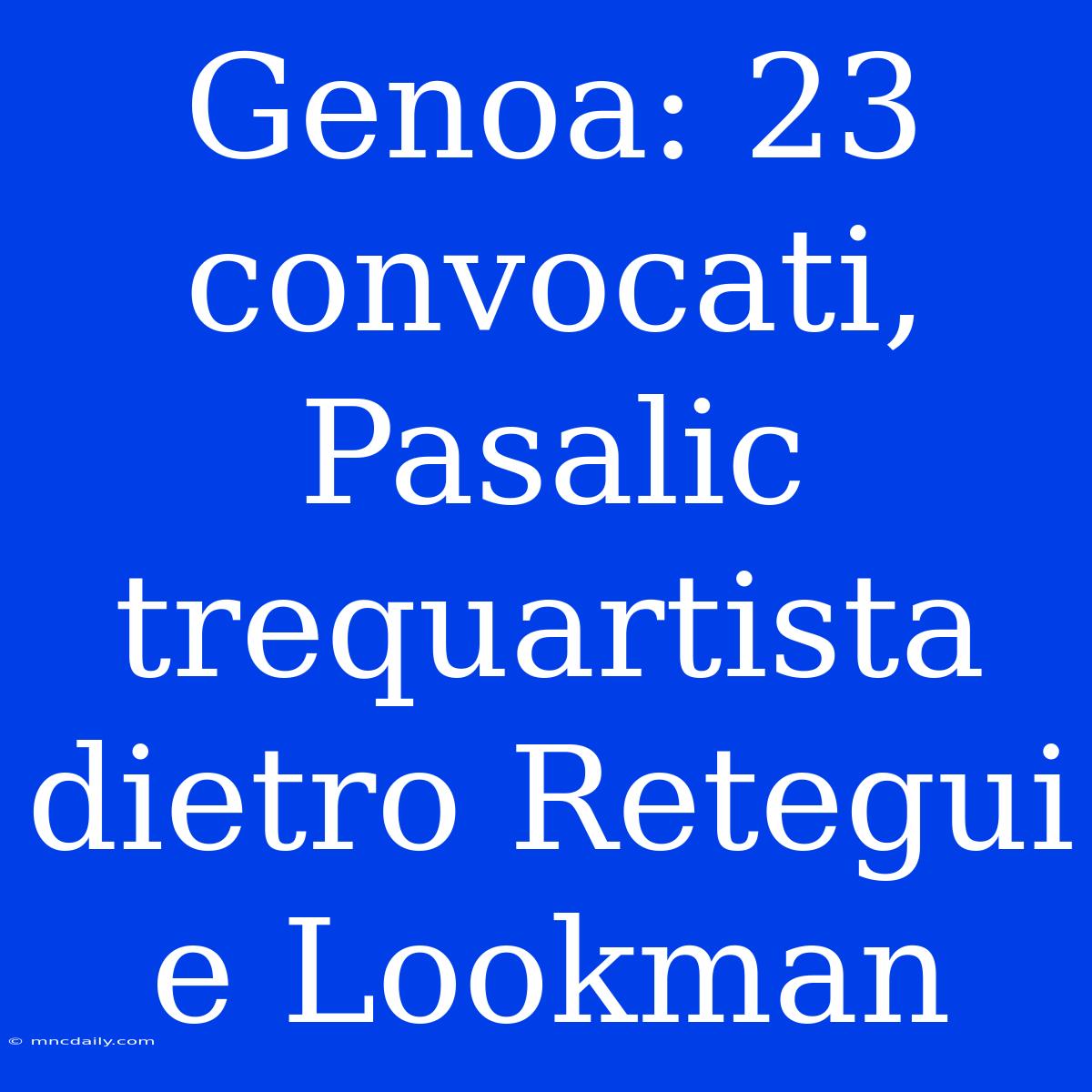 Genoa: 23 Convocati, Pasalic Trequartista Dietro Retegui E Lookman