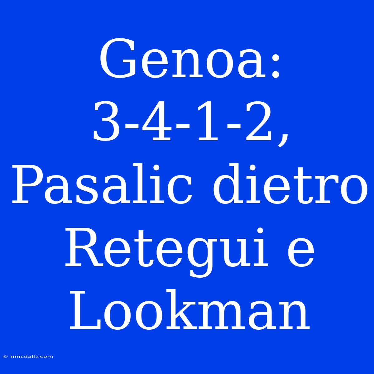 Genoa: 3-4-1-2, Pasalic Dietro Retegui E Lookman