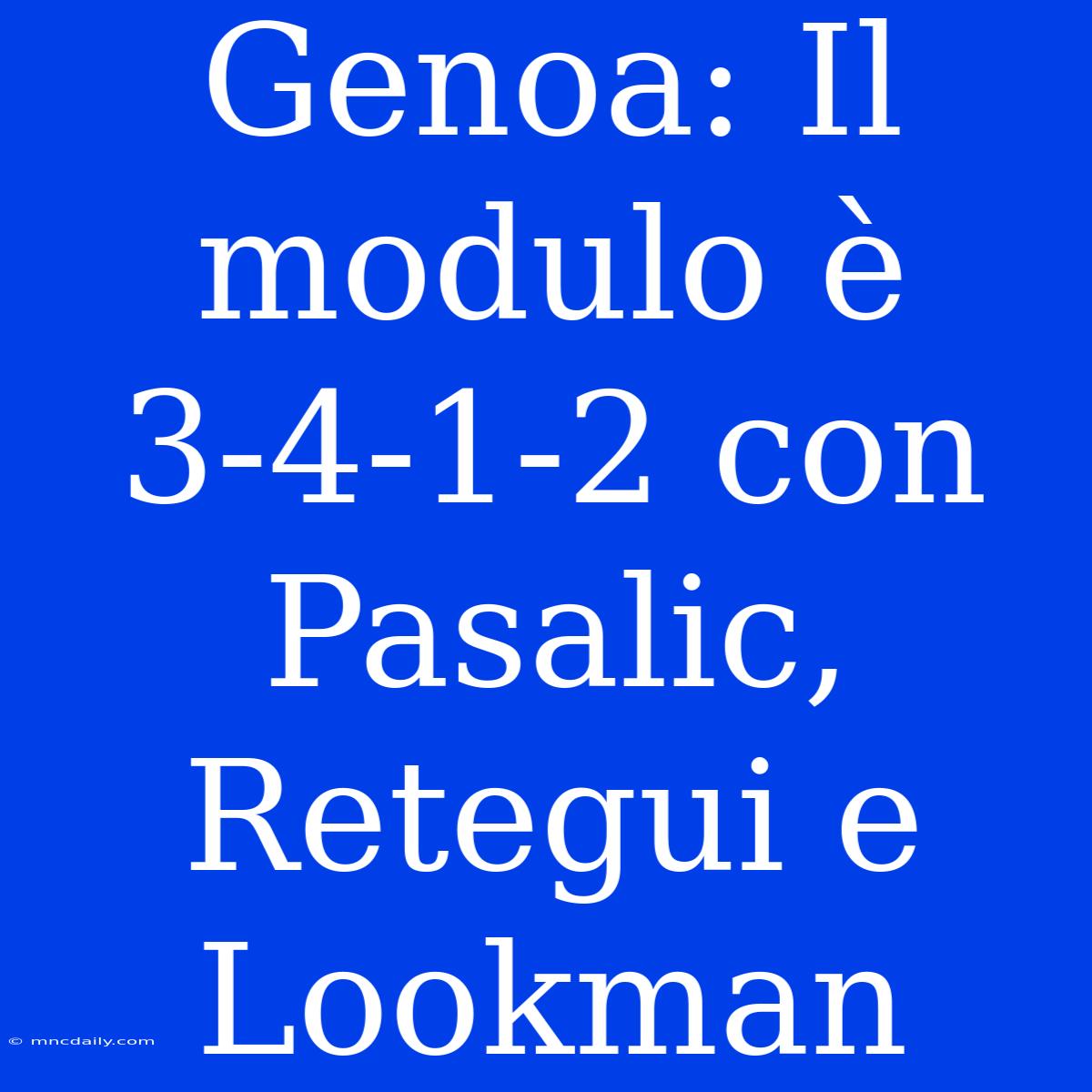 Genoa: Il Modulo È 3-4-1-2 Con Pasalic, Retegui E Lookman