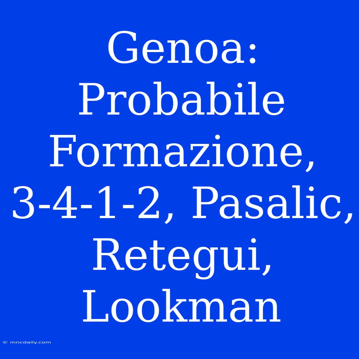 Genoa: Probabile Formazione, 3-4-1-2, Pasalic, Retegui, Lookman