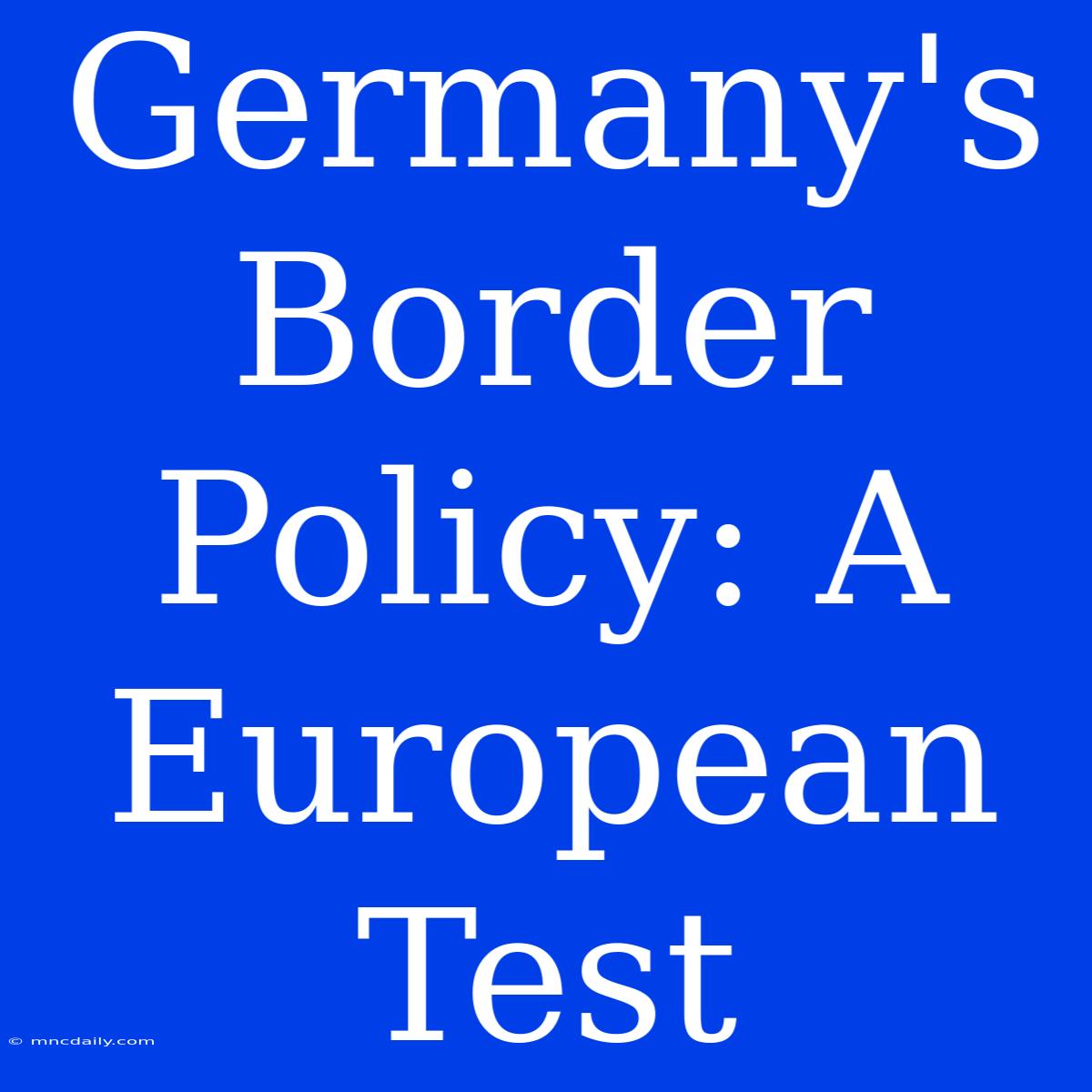 Germany's Border Policy: A European Test