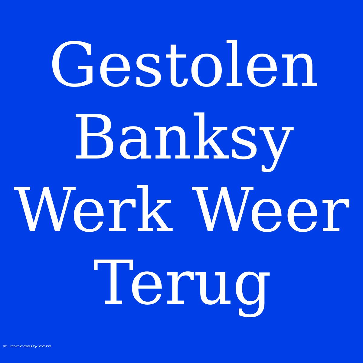 Gestolen Banksy Werk Weer Terug