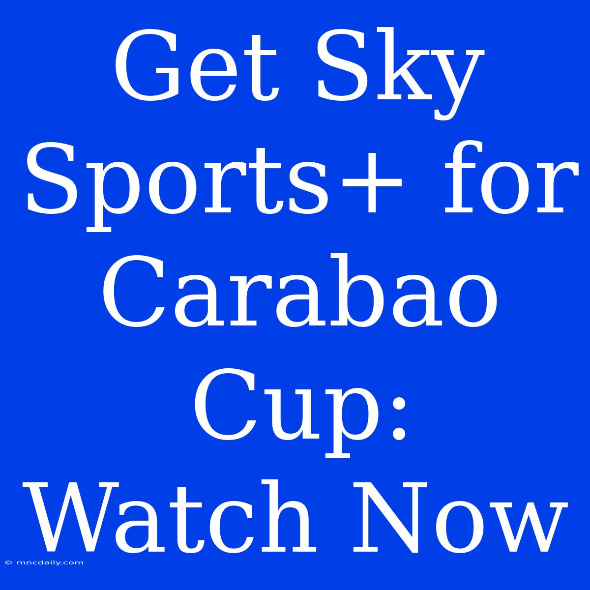 Get Sky Sports+ For Carabao Cup:  Watch Now