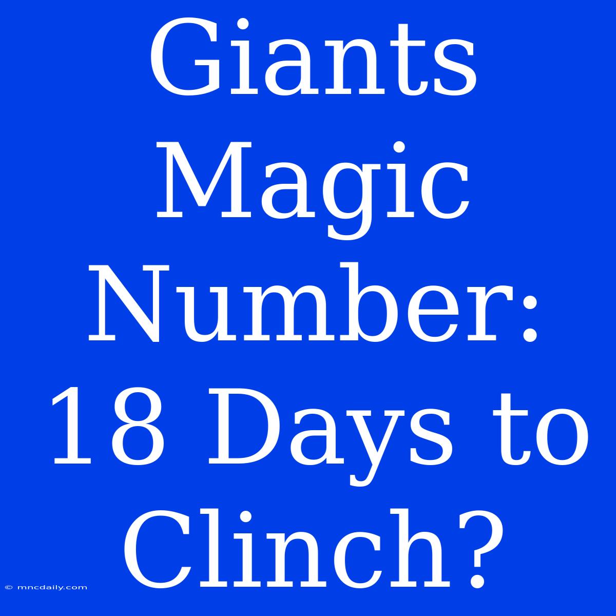 Giants Magic Number: 18 Days To Clinch?