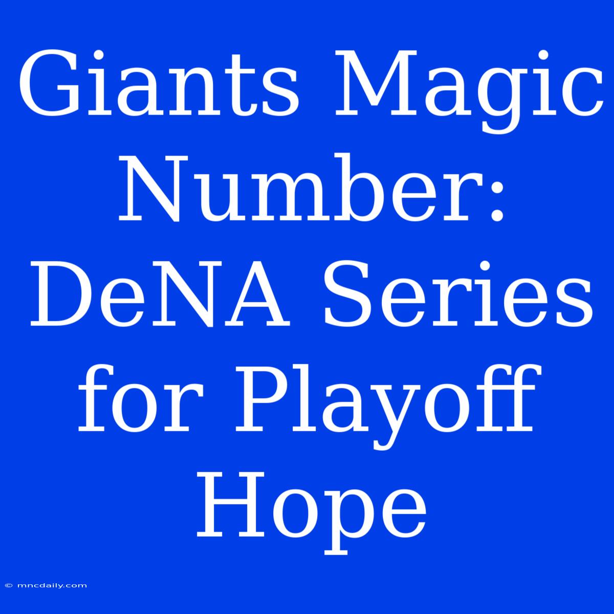 Giants Magic Number: DeNA Series For Playoff Hope