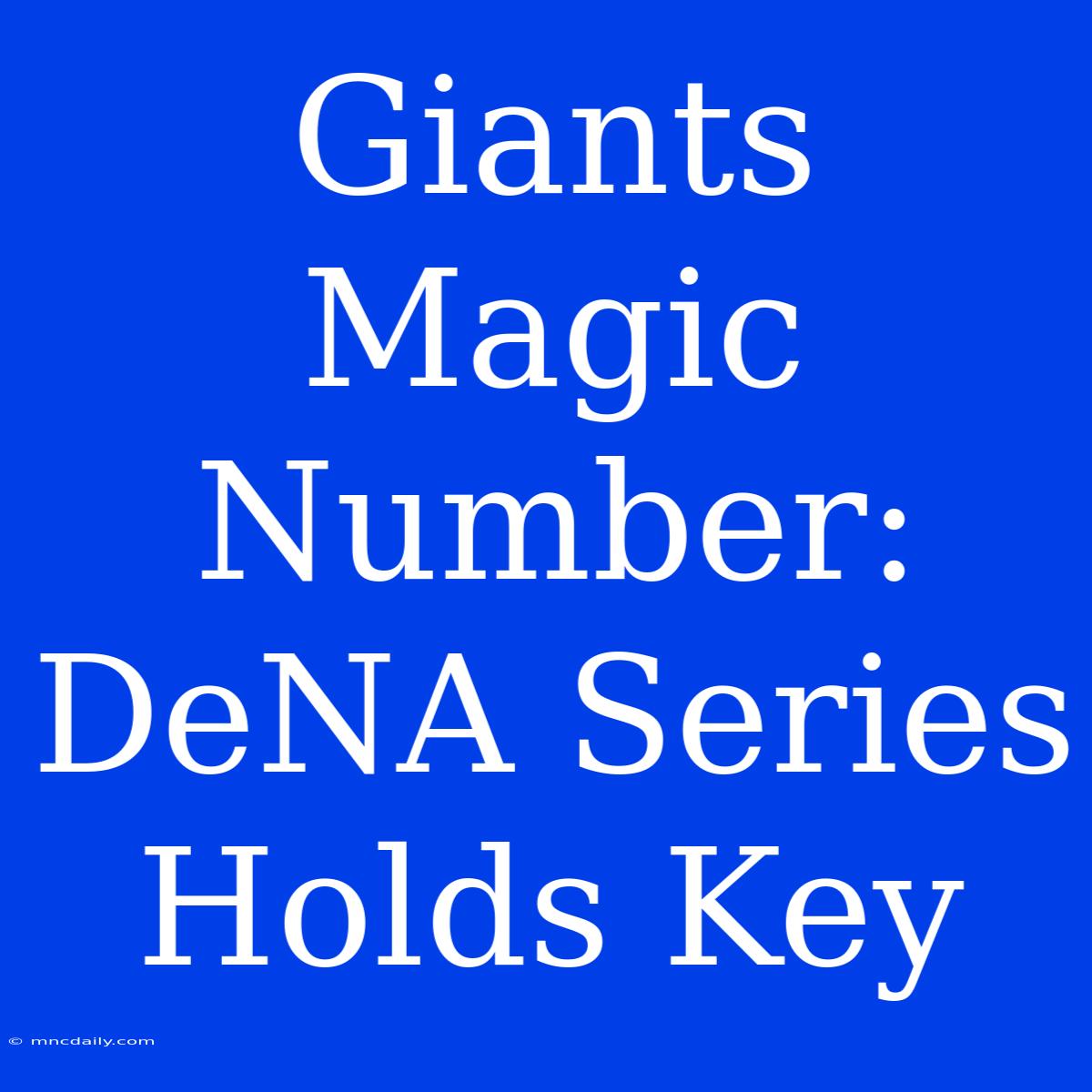 Giants Magic Number: DeNA Series Holds Key