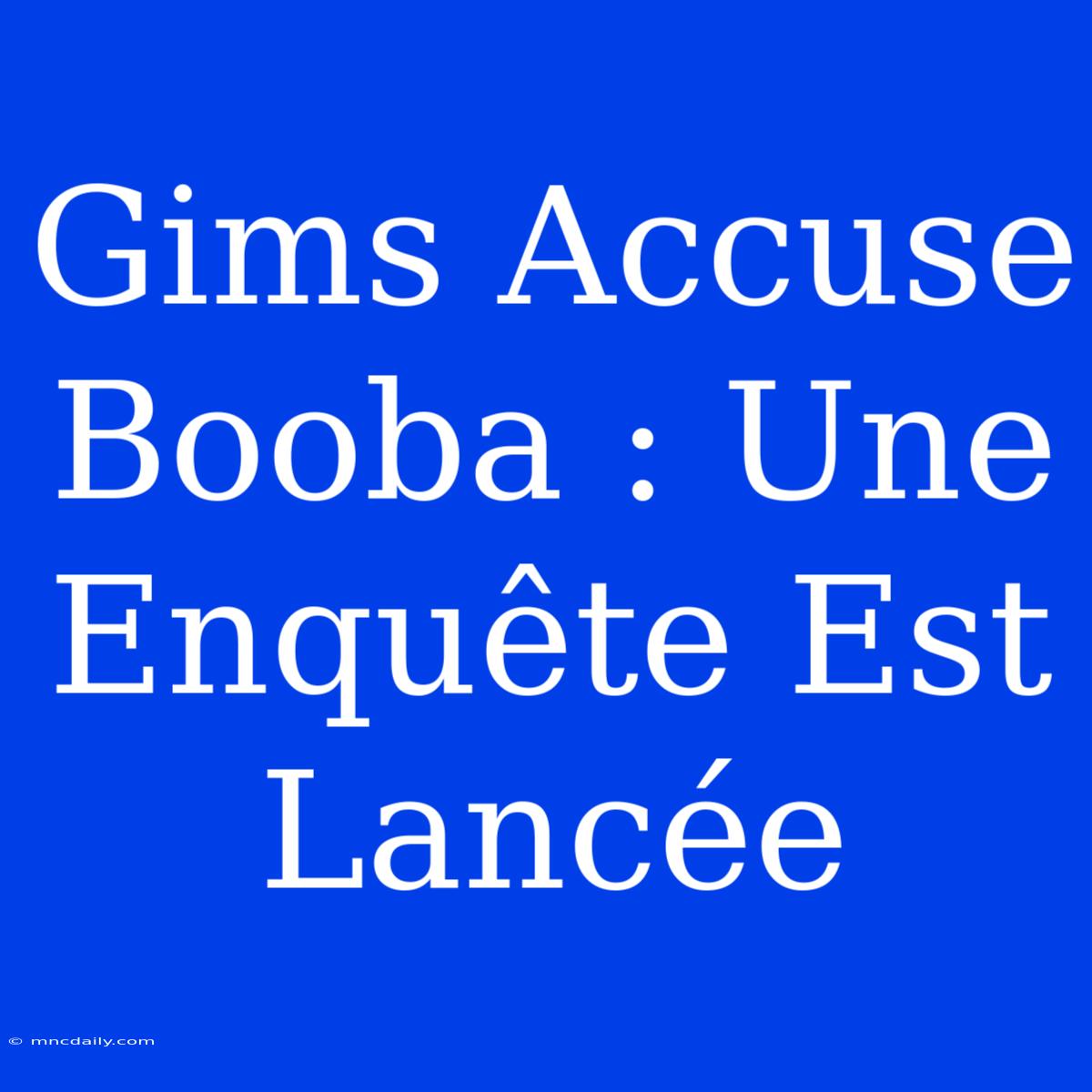 Gims Accuse Booba : Une Enquête Est Lancée