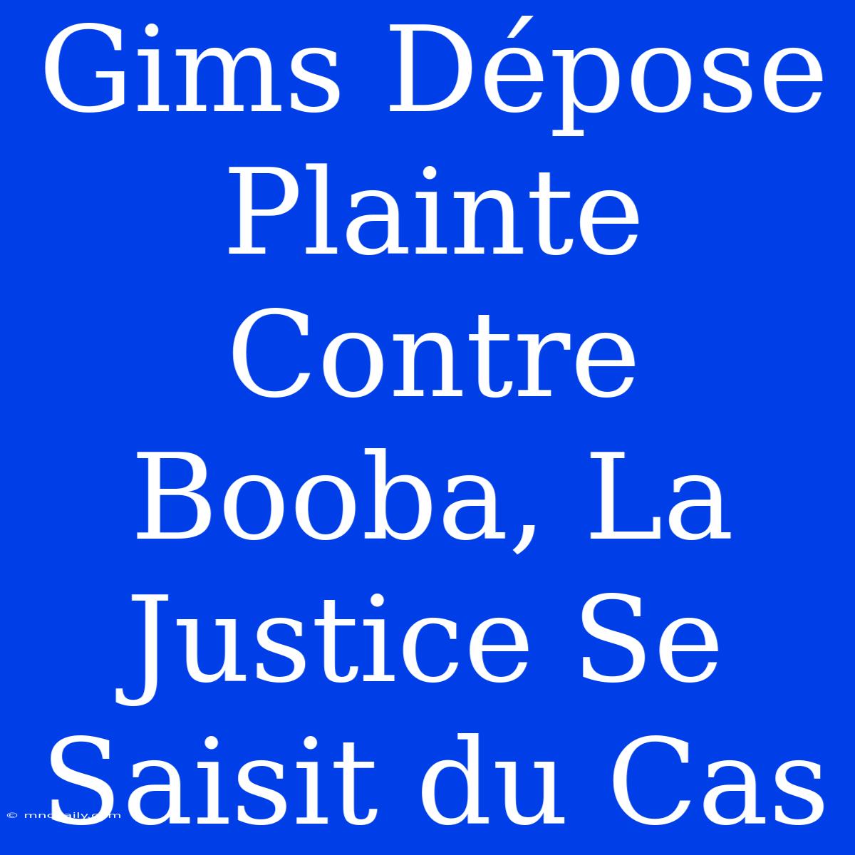 Gims Dépose Plainte Contre Booba, La Justice Se Saisit Du Cas