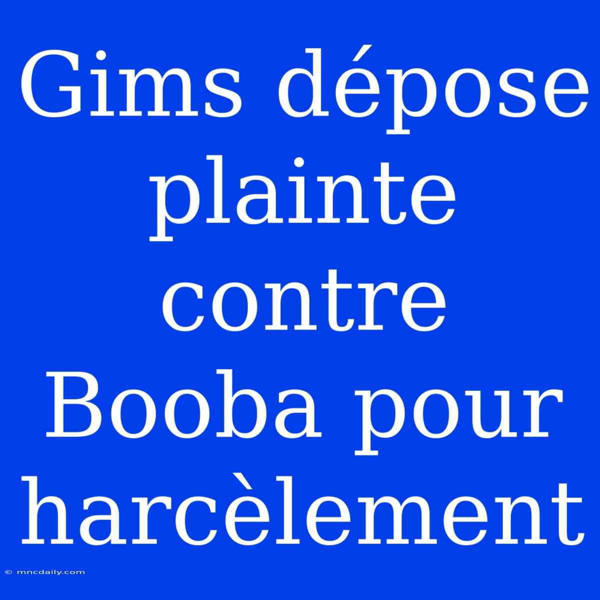 Gims Dépose Plainte Contre Booba Pour Harcèlement