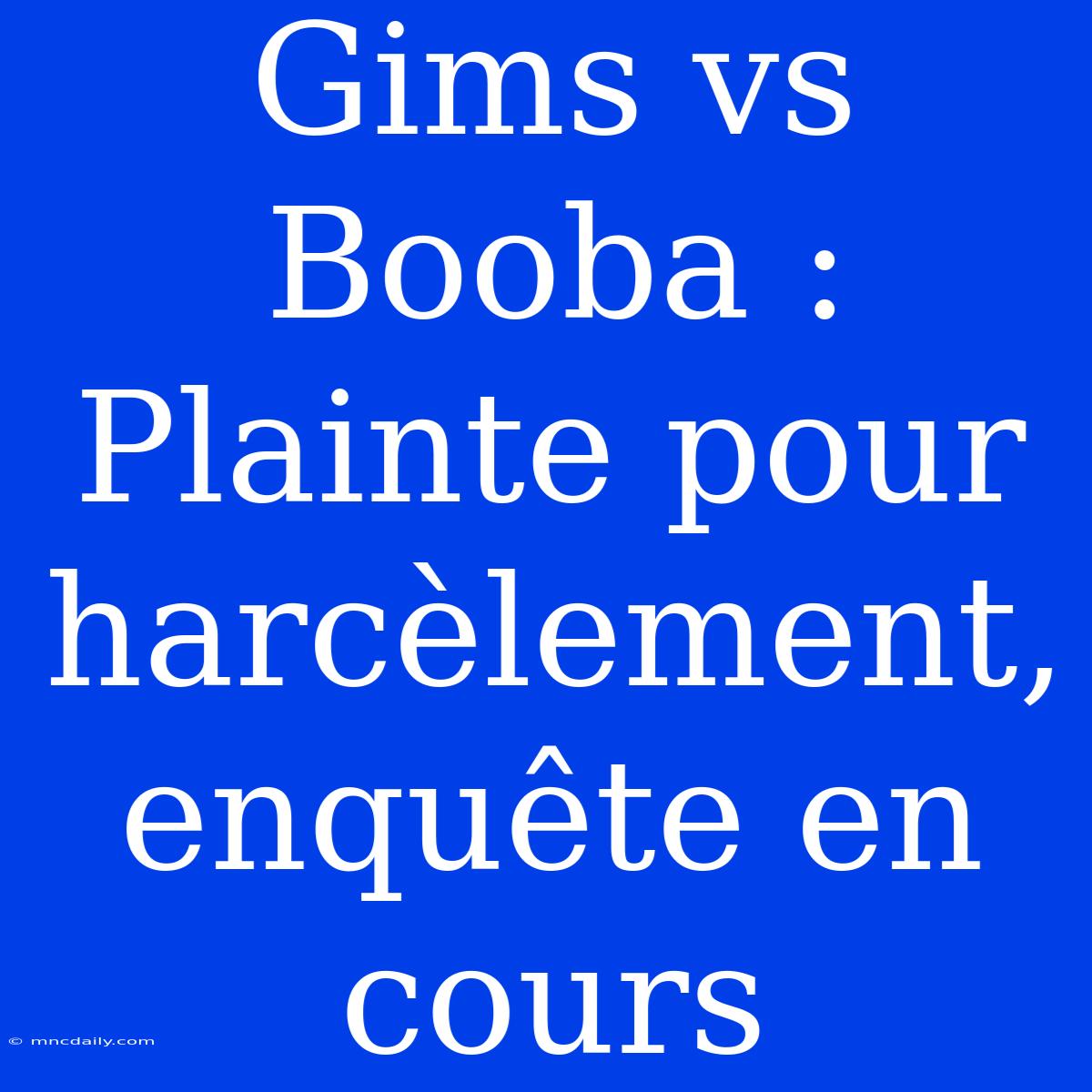 Gims Vs Booba : Plainte Pour Harcèlement, Enquête En Cours