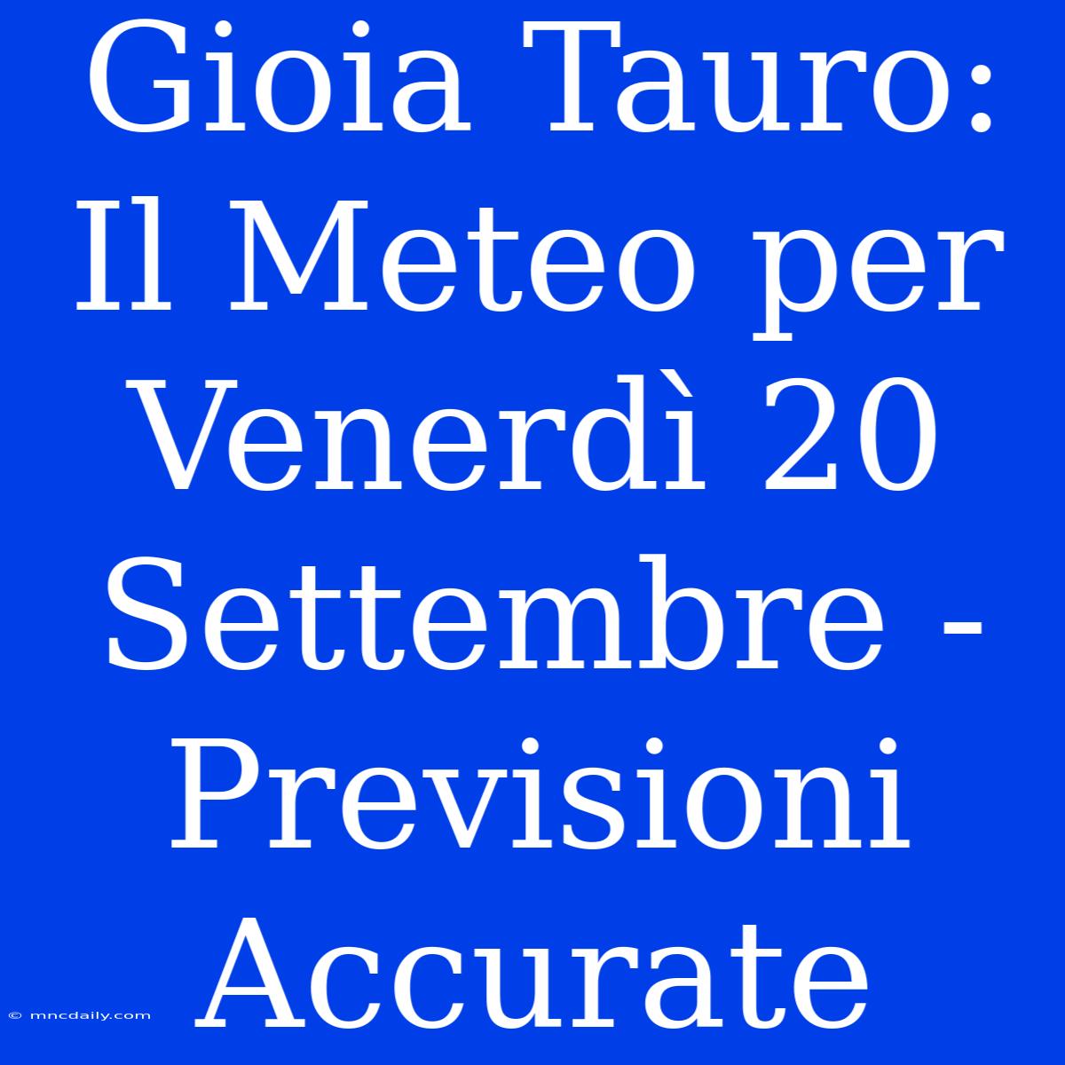 Gioia Tauro: Il Meteo Per Venerdì 20 Settembre - Previsioni Accurate