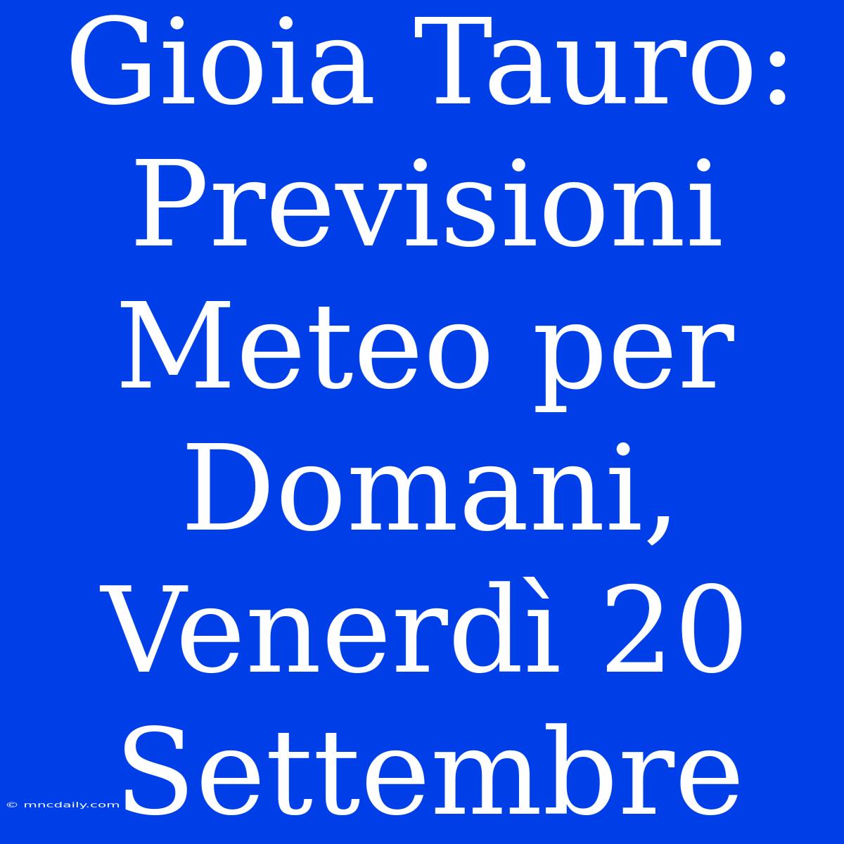 Gioia Tauro: Previsioni Meteo Per Domani, Venerdì 20 Settembre